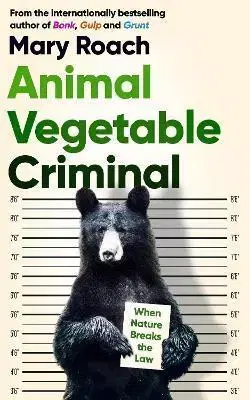 Biológia, fauna a flóra Animal Vegetable Criminal - Mary Roach