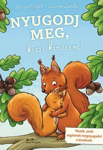 Rozprávky Nyugodj meg, kicsi kincsem! - Kirsten Vogel