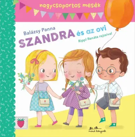 Rozprávky Szandra és az ovi - nagycsoportos mesék - Panna Balázsy