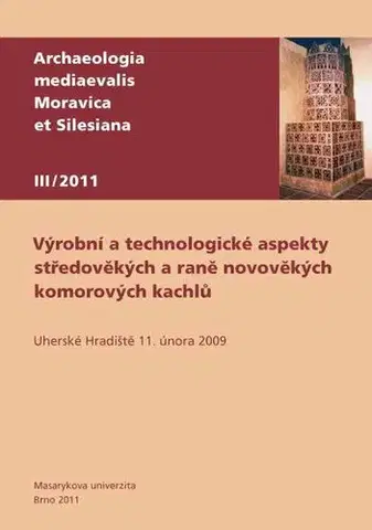 Pre vysoké školy Výrobní a technologické aspekty středověkých a raně novověkých komorových kachlů - Zdeněk Měřínský