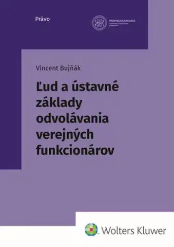 Ústavné právo Ľud a ústavné základy odvolávania verejných funkcionárov - Vincent Bujňák