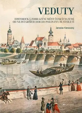 Architektúra Veduty. Historická zobrazení měst českých zemí od nejstarších dob do poloviny 19. století - Jaroslav Klenovský