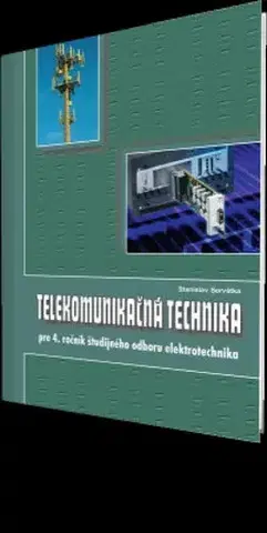 Učebnice pre SŠ - ostatné Telekomunikčná technika pre 4. roč. SPŠ - elektrotechnika - Stanislav Servátka