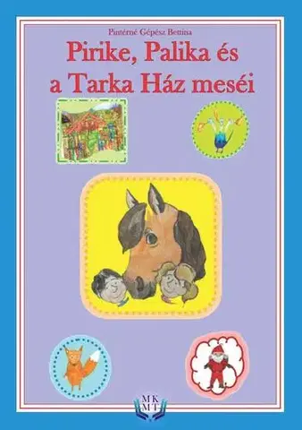 Rozprávky Pirike, Palika és a Tarka ház meséi - Pintérné Gépész Bettina