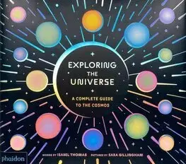 Astronómia, vesmír, fyzika Exploring the Universe - Isabel Thomas,Sara Gillingham