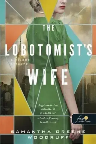 Historické romány The Lobotomist's wife - A vívódó asszony - Samantha Greene Woodruff,Tímea Léránt
