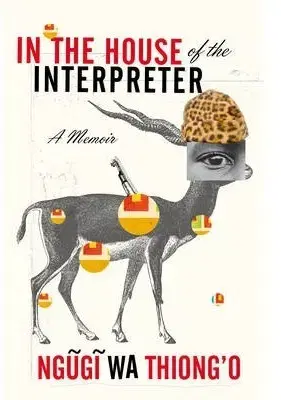 Cudzojazyčná literatúra In the House of the Interpreter : A Memoir - Wa Thiongo Ngugi