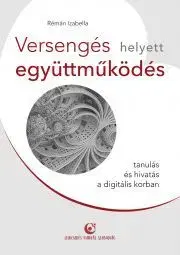 Pedagogika, vzdelávanie, vyučovanie Versengés helyett együttműködés - Rémán Izabella