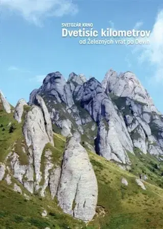 Turistika, skaly Dvetisíc kilometrov od Železných vrát po Devín - Svetozár Krno