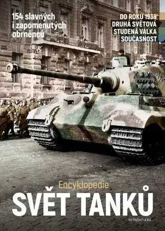 Armáda, zbrane a vojenská technika Svět tanků – třetí rozšířené vydání - Ivo Pejčoch