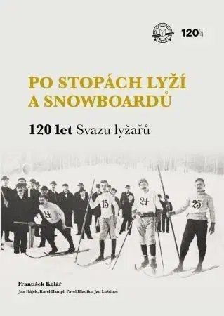 Lyžovanie Po stopách lyží a snowboardů / 120 let Svazu lyžařů - František Kolář,Jan Hájek