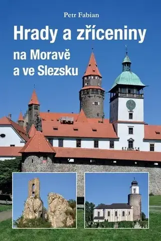 Historické pamiatky, hrady a zámky Hrady a zříceniny na Moravě a ve Slezsku - Petr Fabian