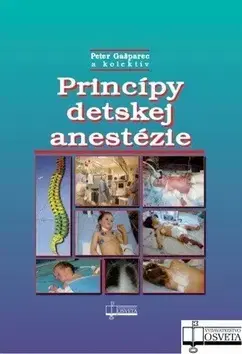 Medicína - ostatné Princípy detskej anestézie - Peter Gašparec,Kolektív autorov