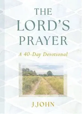 Náboženstvo The Lord's Prayer: A 40-Day Devotional - J. John