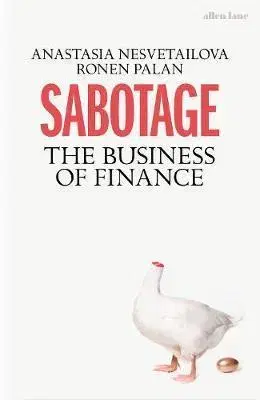 Financie, finančný trh, investovanie Sabotage: The Hidden Nature of Finance - Anastasia Nesvetailova,Ronen Palan