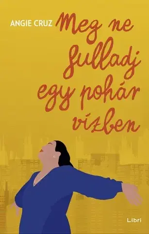 Svetová beletria Meg ne fulladj egy pohár vízben - Angie Cruz