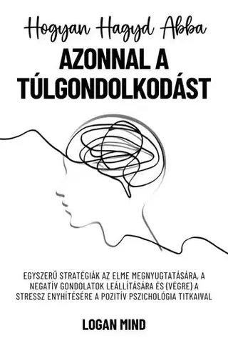 Rozvoj osobnosti Hogyan hagyd abba azonnal a túlgondolkodást - Logan Mind