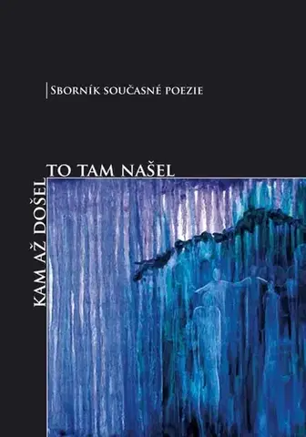 Poézia Kam až došel to tam našel