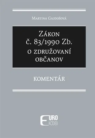 Zákony, zbierky zákonov Zákon č. 83/1990 Zb. o združovaní občanov – Komentár - Martina Gajdošová