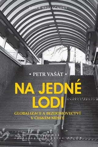 Sociológia, etnológia Na jedné lodi: Globalizace a bezdomovec - Petr Vašát