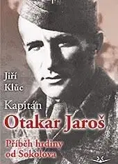 Biografie - ostatné Kapitán Otakar Jaroš - Jiří Kluc
