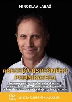 Podnikanie, obchod, predaj Abeceda úspešného podnikateľa - Miroslav Labaš