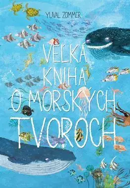 Príroda Veľká kniha o morských tvoroch - Yuval Zommer,Jana Vlašičová