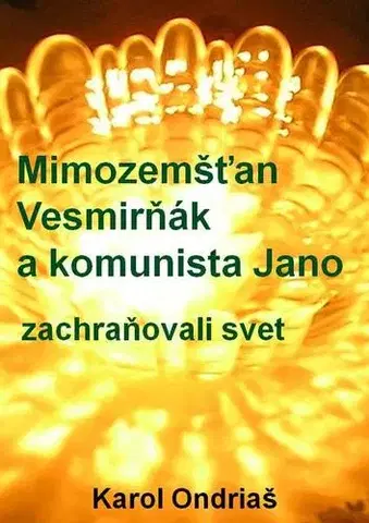 Sci-fi a fantasy Mimozemšťan Vesmirňák a komunista Jano zachraňovali svet - Karol Ondriaš