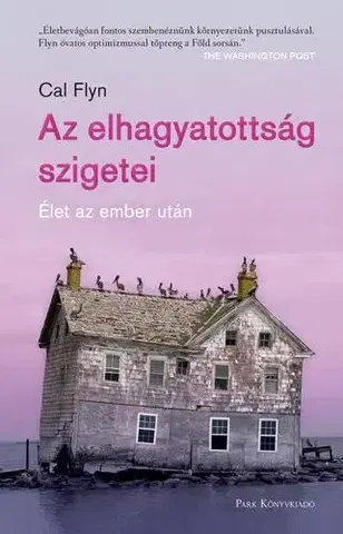 Prírodné vedy - ostatné Az elhagyatottság szigetei - Cal Flyn