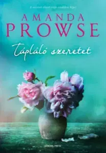 Romantická beletria Tápláló szeretet - Amanda Prowseová