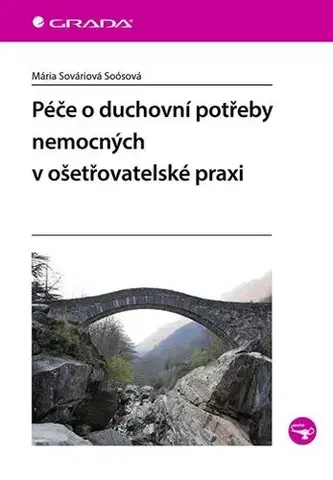 Ošetrovateľstvo, opatrovateľstvo Péče o duchovní potřeby nemocných v ošetřovatelské praxi - Mária Sováriová Soósová