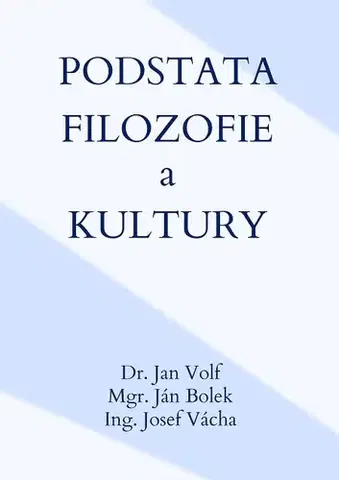 Filozofia Podstata filozofie a kultury - Jana Volfova,Ján Bolek,Josef Vácha