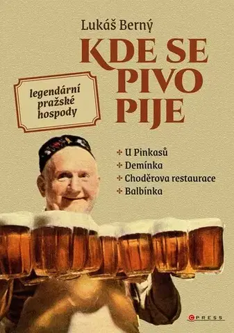 Slovenské a české dejiny Kde se pivo pije: Legendární pražské hospody - Lukáš Berný