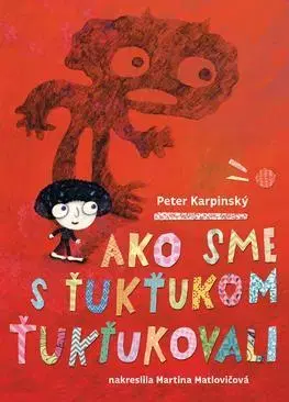 Rozprávky Ako sme s Ťukťukom ťukťukovali - Peter Karpinský,Martina Matlovičová