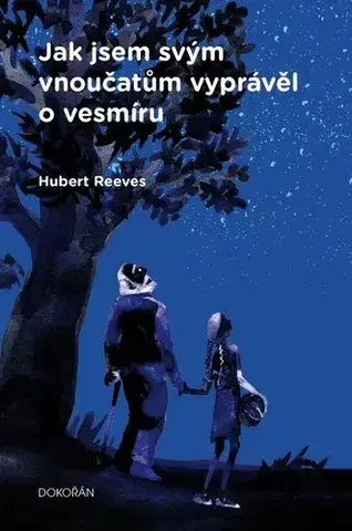 Fejtóny, rozhovory, reportáže Jak jsem svým vnoučatům vyprávěl o vesmíru - Hubert Reeves,Stanislava Jindrová