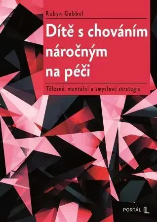 Pedagogika, vzdelávanie, vyučovanie Dítě s chováním náročným na péči - Robyn Gobbel