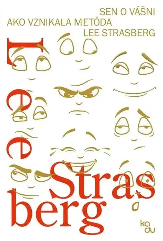 Divadlo - teória, história,... Sen o vášni: Ako vznikala metóda Lee Strasberg - Lee Strasberg,Zuzana Vajdičková