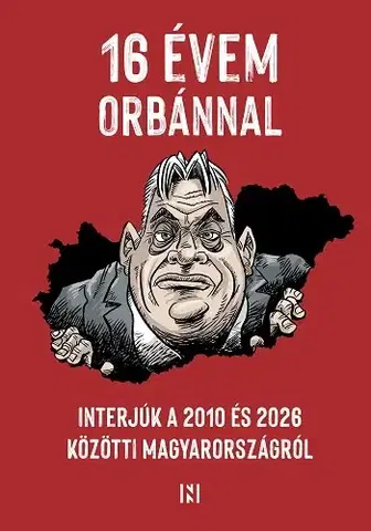 Fejtóny, rozhovory, reportáže 16 évem Orbánnal - Kolektív autorov