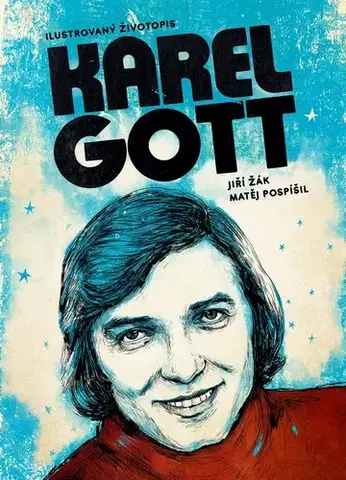 Biografie - ostatné Karel Gott: ilustrovaný životopis - Matěj Pospíšil,Jiří Žák