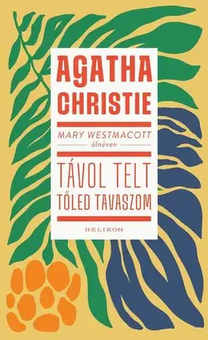 Svetová beletria Mary Westmacott: Távol telt tőled tavaszom - Mary Westmacott