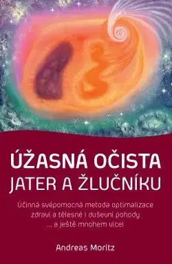 Medicína - ostatné Úžasná očista jater a žlučníku - Andreas Moritz