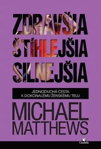 Fitness, cvičenie, kulturistika Zdravšia, štíhlejšia, silnejšia - Michael Matthews