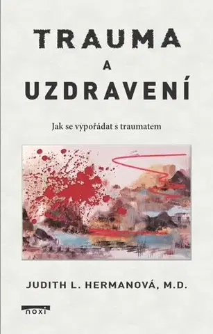 Psychológia, etika Trauma a uzdravení - Jak se vypořádat s traumatem - Judith L. Herman