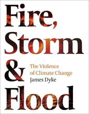 Ekológia, meteorológia, klimatológia Fire Storm and Flood The violence of climate change - James Dyke