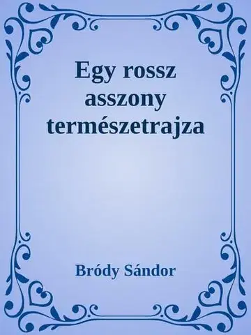 Svetová beletria Egy rossz asszony természetrajza - Sándor Bródy