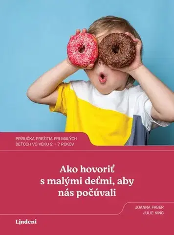 Pedagogika, vzdelávanie, vyučovanie Ako hovoriť s malými deťmi, aby nás počúvali - Joanna Faber,Julie King,Radka Smržová