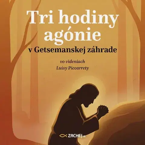 Duchovný rozvoj Zachej.sk, s.r.o. Tri hodiny agónie v Getsemanskej záhrade