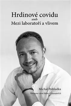 Fejtóny, rozhovory, reportáže Hrdinové covidu aneb Mezi laboratoří a vlivem - Michal Pohludka