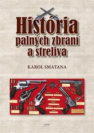Armáda, zbrane a vojenská technika História palných zbraní a streliva - Karol Smatana