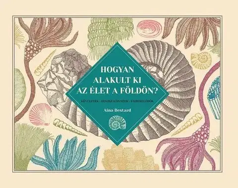 Príroda Hogyan alakult ki az élet a Földön? - Aina Bestard